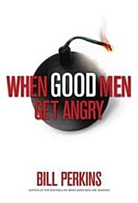 When Good Men Get Angry: The Spiritual Art of Managing Anger (Hardcover)
