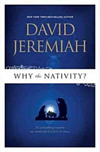 Why the Nativity?: 25 Compelling Reasons We Celebrate the Birth of Jesus (Paperback, Special)
