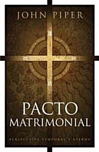 Pacto Matrimonial: Perspectiva Temporal Y Eterna (Paperback)