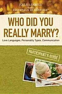 Who Did You Really Marry?: Love Languages, Personality Types, Communication (Paperback, Participants G)