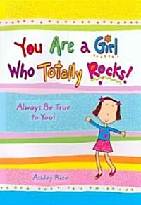 You Are a Girl Who Totally Rocks!: Always Be True to You! (Paperback)