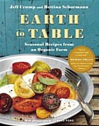 Earth to Table: Seasonal Recipes from an Organic Farm (Hardcover)