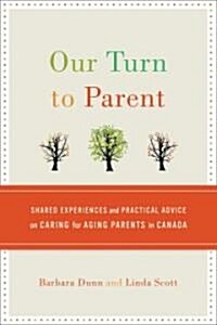 Our Turn to Parent: Shared Experiences and Practical Advice on Caring for Aging Parents in Canada (Paperback)