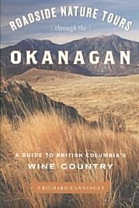 Roadside Nature Tours Through the Okanagan: A Guide to British Columbias Wine Country (Paperback)