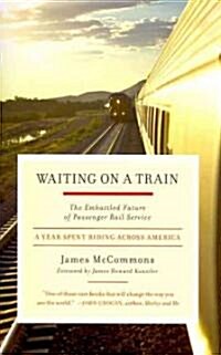 Waiting on a Train: The Embattled Future of Passenger Rail Service (Paperback)