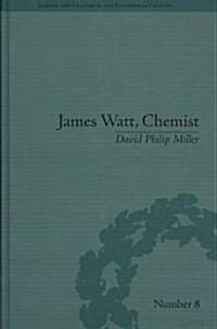 James Watt, Chemist : Understanding the Origins of the Steam Age (Hardcover)