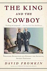 The King and the Cowboy: Theodore Roosevelt and Edward the Seventh, Secret Partners (Paperback)