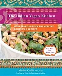 The Indian Vegan Kitchen: More Than 150 Quick and Healthy Homestyle Recipes: A Cookbook (Paperback)