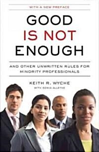 Good Is Not Enough: And Other Unwritten Rules for Minority Professionals (Paperback)