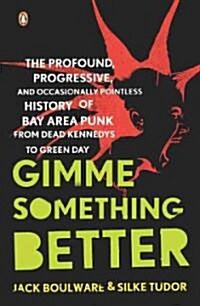 [중고] Gimme Something Better: The Profound, Progressive, and Occasionally Pointless History of Bay Area Punk from Dead Kennedys to Green Day (Paperback)