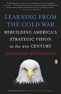 Learning from the Cold War: Rebuilding Americas Strategic Vision in the 21st Century (Paperback)