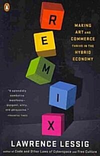Remix: Making Art and Commerce Thrive in the Hybrid Economy (Paperback)