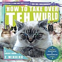 How to Take Over Teh Wurld: A LOLcat Guide 2 Winning (Paperback)