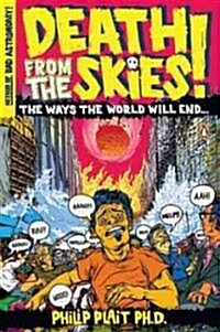 Death from the Skies!: The Science Behind the End of the World (Paperback)