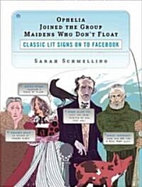 Ophelia Joined the Group Maidens Who Dont Float: Classic Lit Signs on to Facebook (Paperback)