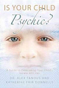 Is Your Child Psychic?: A Guide to Developing Your Childs Innate Abilities (Paperback, Jeremy P Tarche)