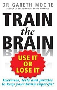 Train the Brain: Use It or Lose It (Paperback)