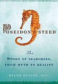 Poseidons Steed: The Story of Seahorses, from Myth to Reality (Hardcover)