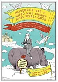 Heidegger and a Hippo Walk Through the Pearly Gates (Hardcover)