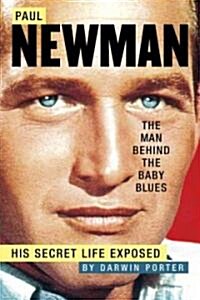 Paul Newman, the Man Behind the Baby Blues: His Secret Life Exposed (Paperback)