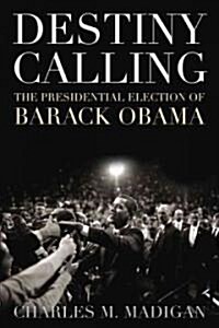 Destiny Calling: How the People Elected Barack Obama (Hardcover)
