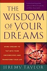 The Wisdom of Your Dreams: Using Dreams to Tap Into Your Unconscious and Transform Your Life (Paperback)