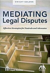 Mediating Legal Disputes: Effective Strategies for Neutrals and Advocates [With CDROM] (Paperback)