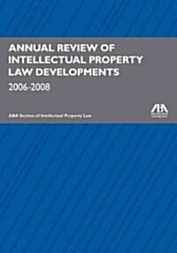 Annual Review of Intellectual Property Law Developments 2006-2008 (Hardcover)