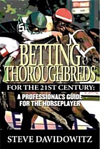 Betting Thoroughbreds for the 21st Century (Hardcover, Revised, Updated)