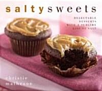 Salty Sweets: Delectable Desserts and Tempting Treats with a Sublime Kiss of Salt (Hardcover)