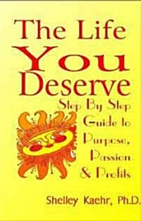 The Life You Deserve: Step by Step Guide to Passion, Purpose & Profits (Paperback)