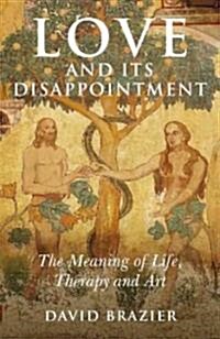 Love and Its Disappointment – The Meaning of Life, Therapy and Art (Paperback)