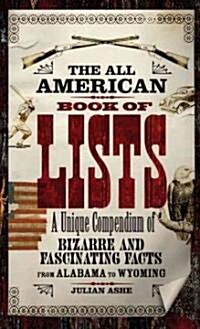 The All American Book of Lists : A Unique Compendium of Bizarre and Fascinating Facts from Alabama to Wyoming (Paperback)