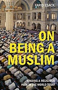 On Being a Muslim : Finding a Religious Path in the World Today (Paperback)