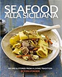 Seafood Alla Siciliana: Recipes and Stories from a Living Tradition (Hardcover)