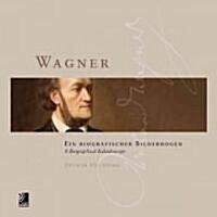 Wagner: Ein Biografischer Bilderbogen/A Biographical Kaleidoscope [With 4 CDs] (Hardcover)