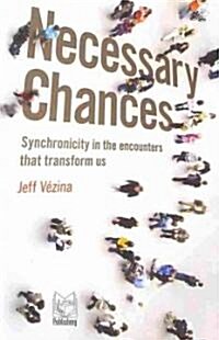 Necessary Chances: Synchronicity in the Encounters That Transform Us (Paperback)
