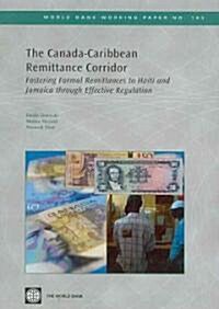 The Canada-Caribbean Remittance Corridor: Fostering Formal Remittances to Haiti and Jamaica Through Effective Regulation (Paperback)