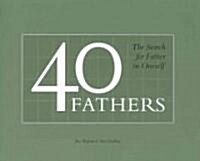 40 Fathers: The Search for Father in Oneself (Hardcover)