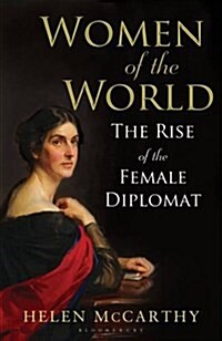 Women of the World : The Rise of the Female Diplomat (Hardcover)