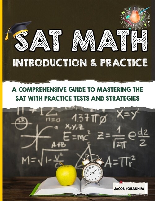SAT Math Introduction & Practice: A Comprehensive Guide to Mastering the SAT with Practice Tests and Strategies (Paperback)