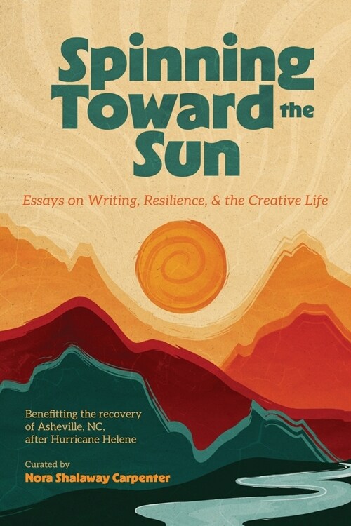 Spinning Toward the Sun: Essays on Writing, Resilience, & the Creative Life (Paperback)