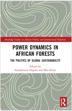Power Dynamics in African Forests : The Politics of Global Sustainability (Paperback)