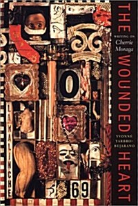 The Wounded Heart: Writing on Cherrie Moraga (Paperback)