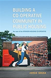 Building a Co-Operative Community in Public Housing: The Case of the Atkinson Housing Co-Operative (Hardcover)