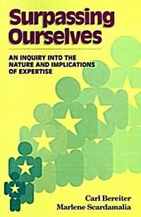 Surpassing Ourselves: An Enquiry Into the Nature and Implications of Expertise (Paperback)