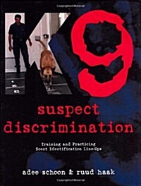 K9 Suspect Discrimination: Training and Practicing Scent Identification Line-Ups (Hardcover)