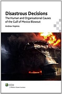 Disastrous Decisions: The Human and Organisational Causes of the Gulf of Mexico Blowout (Paperback)