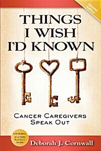 Things I Wish Id Known: Cancer Caregivers Speak Out- Second Edition (Paperback, 2)