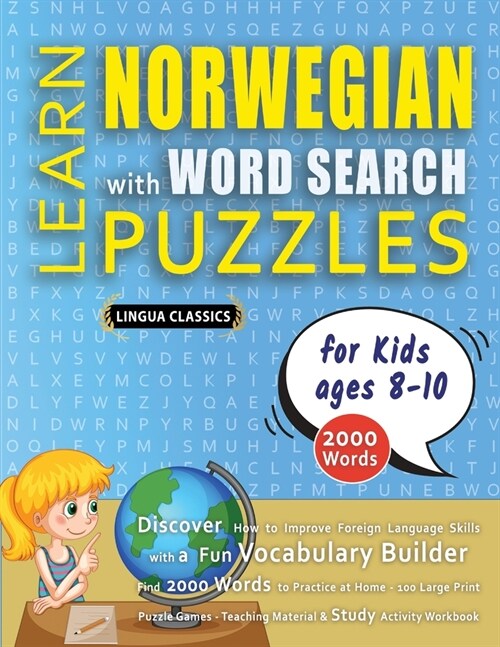 LEARN NORWEGIAN WITH WORD SEARCH PUZZLES FOR KIDS 8 - 10 - Discover How to Improve Foreign Language Skills with a Fun Vocabulary Builder. Find 2000 Wo (Paperback)